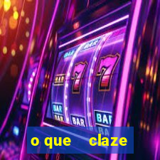 o que    claze